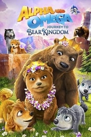 Alpha and Omega: Journey to Bear Kingdom Alpha and Omega: Journey to Bear Kingdom