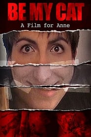 Be My Cat: A Film for Anne Be My Cat: A Film for Anne