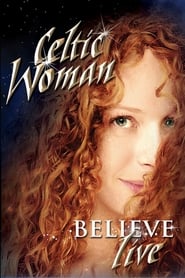 Celtic Woman: Believe Celtic Woman: Believe