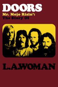 Doors: Mr. Mojo Risin’ – The Story of L.A. Woman Doors: Mr. Mojo Risin’ – The Story of L.A. Woman