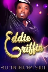 Eddie Griffin: You Can Tell ‘Em I Said It! Eddie Griffin: You Can Tell ‘Em I Said It!