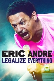 Eric Andre: Legalize Everything Eric Andre: Legalize Everything