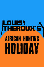 Louis Theroux’s African Hunting Holiday