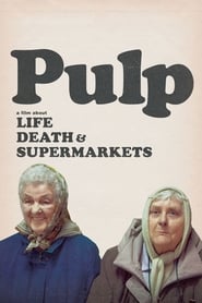 Pulp: A Film About Life, Death and Supermarkets Pulp: A Film About Life, Death and Supermarkets