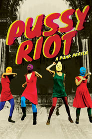 Pussy Riot: A Punk Prayer Pussy Riot: A Punk Prayer