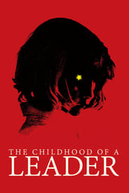 The Childhood of a Leader The Childhood of a Leader